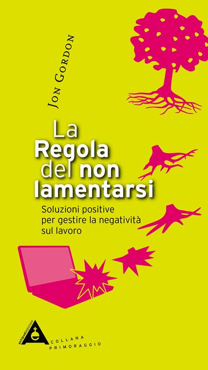 La regola del non lamentarsi. Soluzioni positive per gestire la negatività sul lavoro - Jon Gordon - copertina