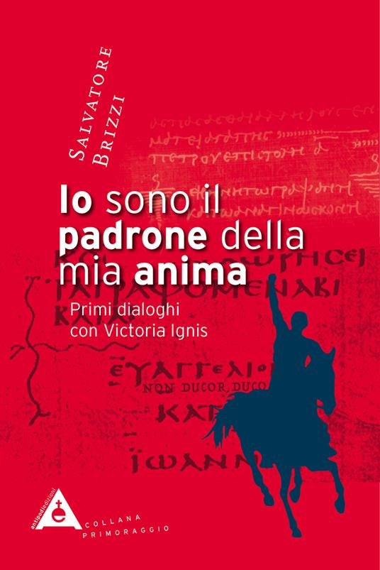 Io sono il padrone della mia anima. Primi dialoghi con Victoria Ignis - Salvatore Brizzi - copertina