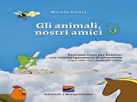 Gli animali, nostri amici. Ventidue canti per bambini con accompagnamento di pianoforte. Con Audio - Nicola Conci - copertina