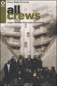 All crews. Viaggio alle radici della jungle drum & bass - Brian Belle-Fortune - copertina