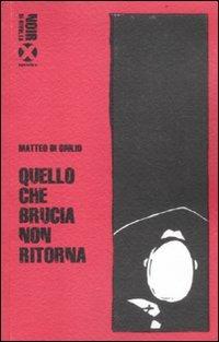 Quello che brucia non ritorna - Matteo Di Giulio - copertina