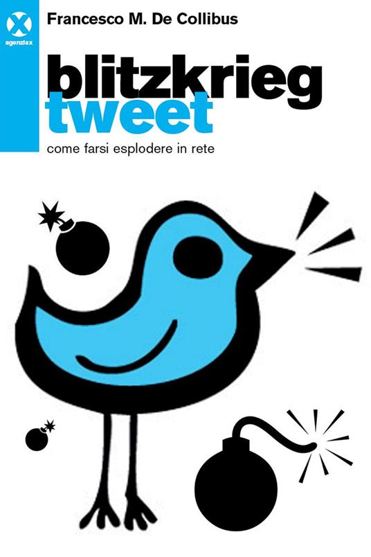 Blitzkrieg Tweet. Come farsi esplodere in rete - Francesco M. De Collibus - ebook
