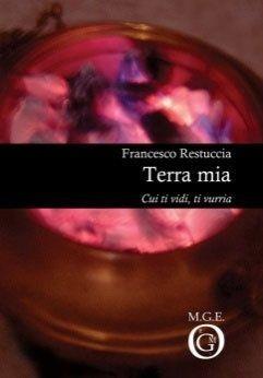 Libro Terra mia. Cui ti vidi, ti vurria Francesco Restuccia