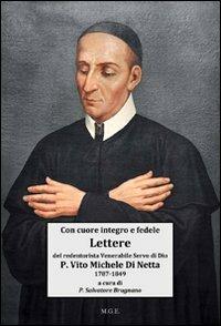 Con cuore integro e fedele. Lettere del Venerabile Servo di Dio p. Vito Michele Di Netta missionario redentorista «l'Apostolo delle Calabrie» (1787-1849) - Salvatore Brugnano - copertina