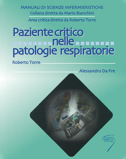 Paziente critico nelle patologie respiratorie - Roberto Torre,Alessandro Da Fre - copertina