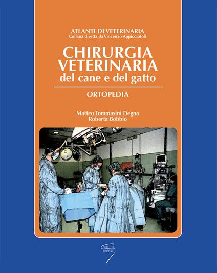 Chirurgica veterinaria del cane e del gatto. Ortopedia - Matteo Tommasini Degna,Roberta Bobbio - copertina