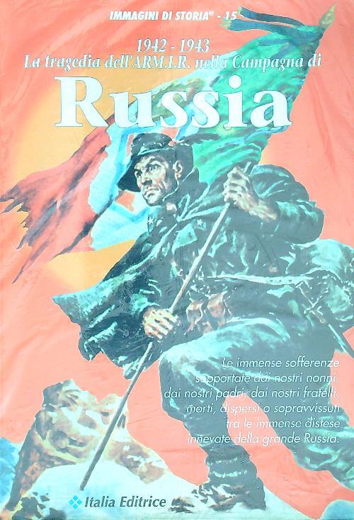 1942-1943. La tragedia dell'ARM.I.R. nella Campagna di Russia. Ediz. illustrata