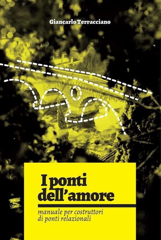 I ponti dell'amore. Manuale per costruttori di ponti relazionali - Giancarlo Terracciano,Mariana Zantedeschi - ebook