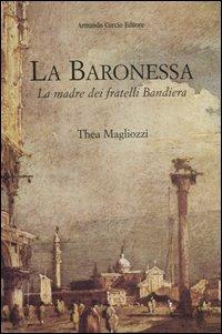La baronessa. La madre dei fratelli Bandiera - Thea Magliozzi - copertina