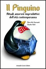 Il pinguino. Rituali amorosi improduttivi dell'età contemporanea