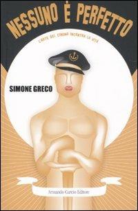 Nessuno è perfetto. L'arte del cinema incontra la vita - Simone Greco - copertina