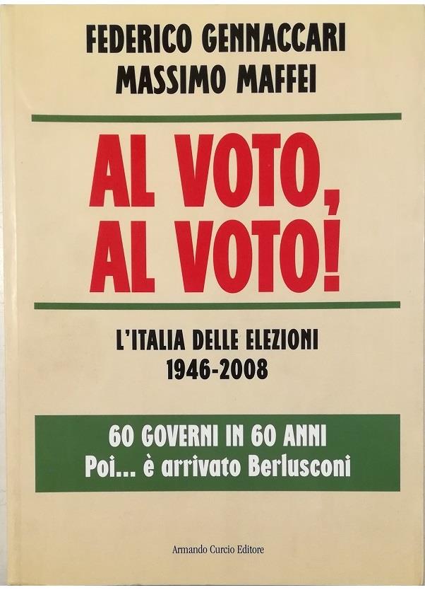 Al voto, al voto! L'Italia delle elezioni 1946-2008. 60 governi in 60 anni... Poi è arrivato Berlusconi
