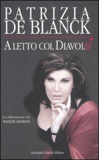 A letto col diavolo - Patrizia De Blanck,Matilde Amorosi - copertina