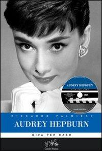 Audrey Hepburn. Diva per caso. Con DVD - Riccardo Palmieri - copertina