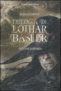 Figli di tenebra. Trilogia di Lothar Basler - Marco Davide - copertina