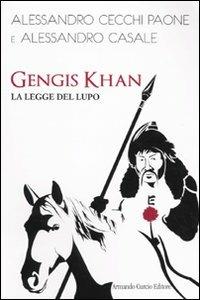 Gengis Khan. La legge del lupo - Alessandro Cecchi Paone,Alessandro Casale - copertina