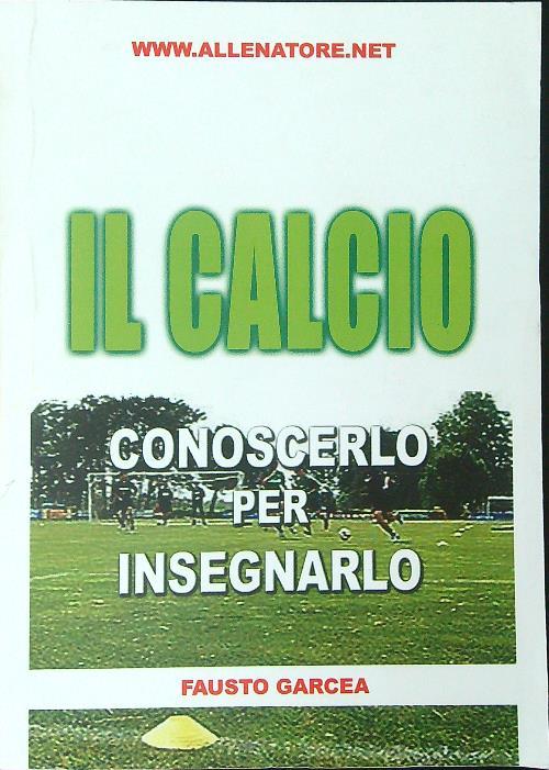 Il calcio. Conoscerlo per insegnarlo