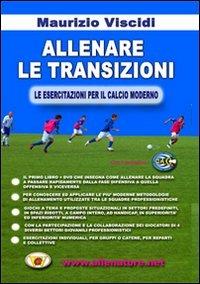 Allenare le transizioni. Le esercitazioni per il calcio moderno. Con DVD - Maurizio Viscidi - copertina