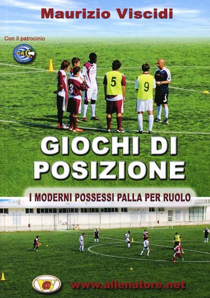 Giochi di posizione. I moderni possessi palla per ruolo. Con DVD - Maurizio Viscidi - copertina