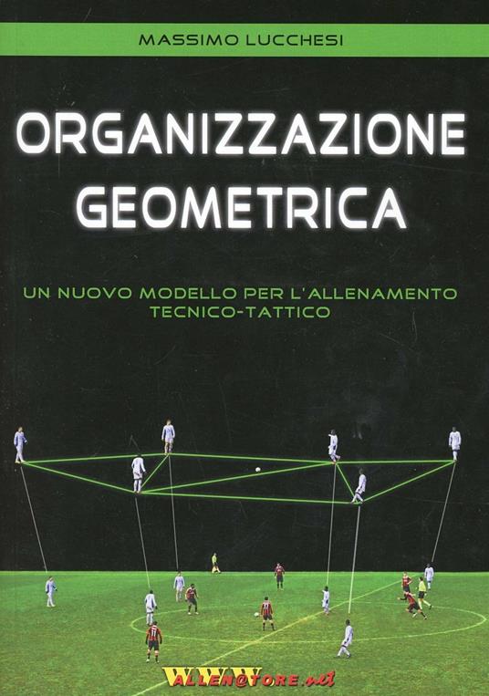 Organizzazione geometrica. Un nuovo modello per l'allenamento tecnico-tattico - Massimo Lucchesi - copertina