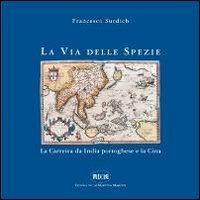 La via delle spezie. La carreira da India portoghese e la Cina - Francesco Surdich - copertina