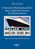 I grandi transatlantici della Società Italia di Navigazione. Venti navi per settant'anni di storia