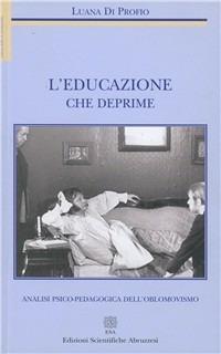 L'educazione che deprime. Analisi psico-pedagogica dell'oblomovismo - Luana Di Profio - copertina