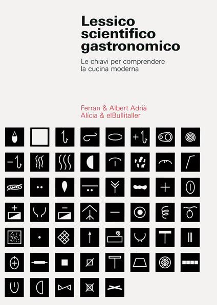 Lessico scientifico gastronomico. Le chiavi per comprendere la cucina di oggi. Ediz. a colori - Ferran Adrià,Albert Adrià - copertina