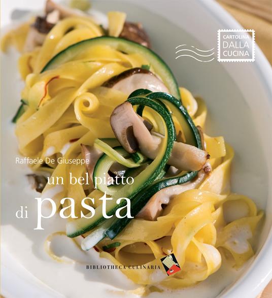 Un bel piatto di pasta. Ediz. a colori - Raffaele De Giuseppe - copertina