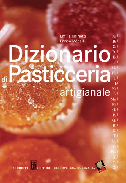 Dizionario di pasticceria artigianale - Emilia Chiriotti,Enrico Médail - copertina