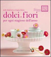 Dolci e fiori per ogni stagione dell'anno. Ediz. a colori - Joëlle Néderlants,Angela Odone - copertina