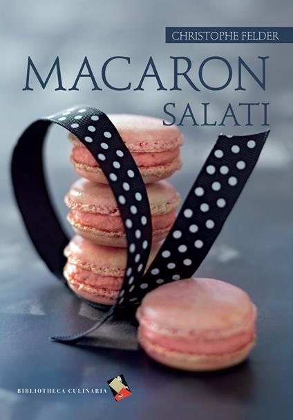Macaron salati. Ediz. a colori - Christophe Felder - copertina