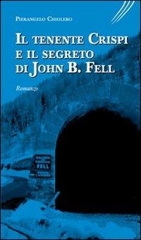 Il tenente Crispi e il segreto di John B. Fell - Pierangelo Chiolero - copertina