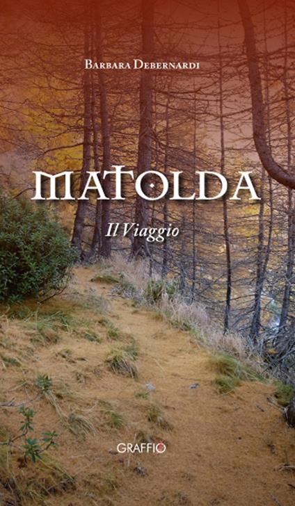 Matolda. Il viaggio - Barbara Debernardi - copertina