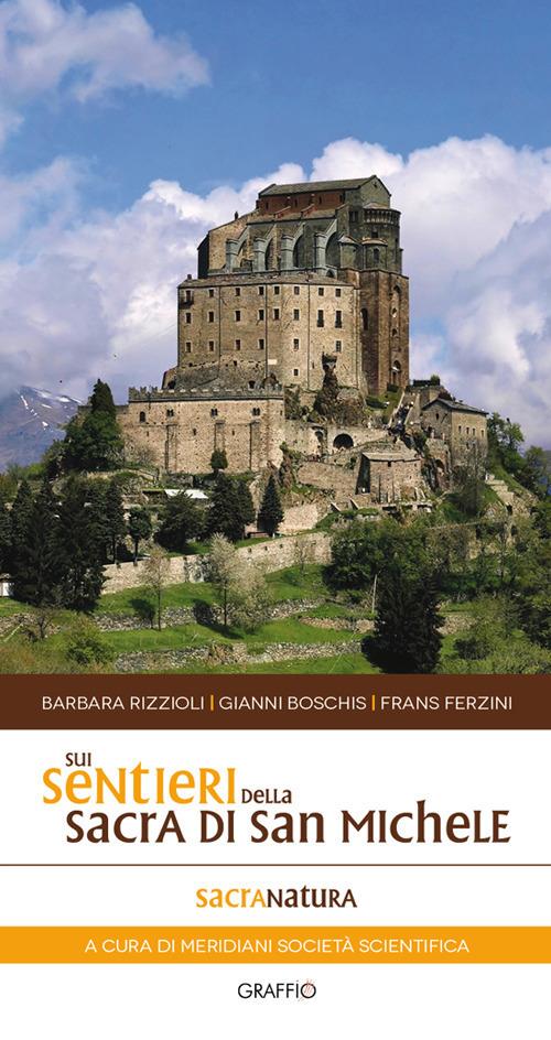 Sui sentieri della Sacra di San Michele - Barbara Rizzoli,Gianni Boschis,Frans Ferzini - copertina