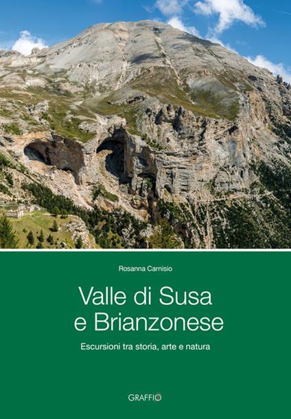 Valle di Susa e Brianzonese. Escursioni tra storia, arte e natura - Rosanna Carnisio - copertina