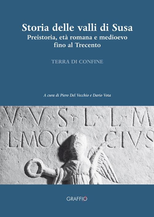 Storia delle valli di Susa. Preistoria, età romana e medioevo fino al Trecento - copertina