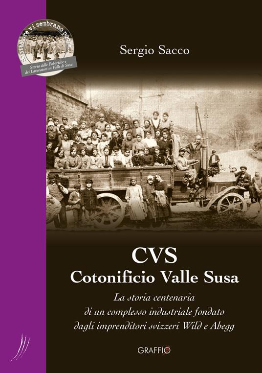 CVS Cotonificio Valle Susa. La storia centenaria di un complesso industriale fondato dagli imprenditori svizzeri Wild e Abegg - Sergio Sacco - copertina