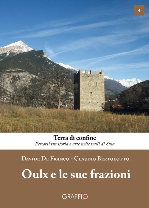 Oulx e le sue frazioni - Davide De Franco,Claudio Bertolotto - copertina