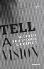 Tell a vision. Il video tra storia e critica