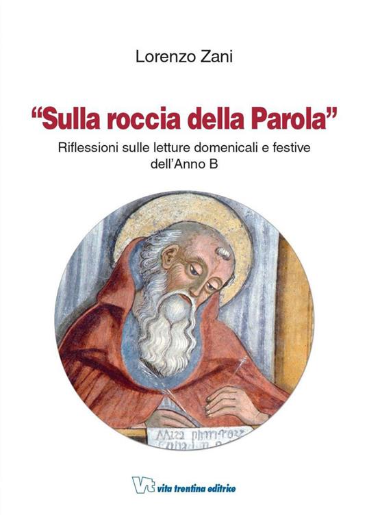 Sulla roccia della parola. Riflessioni sulle letture domenicali e festive dell'anno B - Lorenzo Zani - copertina