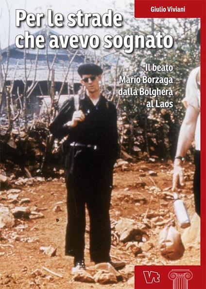 Per le strade che avevo sognato. Il beato Mario Borzaga dalla Bolghera al Laos - Giulio Viviani - copertina