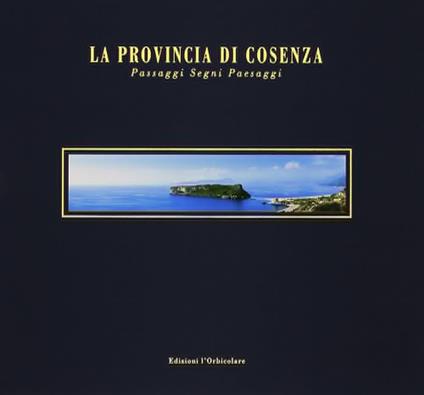 La provincia di Cosenza. Passaggi, segni, paesaggi. Ediz. italiana e inglese - copertina
