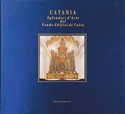 Catania. Splendori d'arte del Fondo Edifici di Culto. Ediz. illustrata - copertina