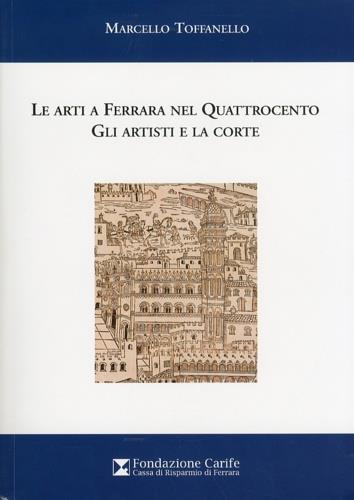 Le arti a Ferrara nel quattrocento. Gli artisti e la corte - copertina