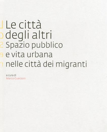 Le città degli altri. Spazio pubblico e vita urbana nella città dei migranti - copertina