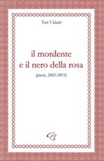 Il mordente e il nero della rosa (poesie, 2002-2015)