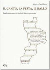 Il canto, la festa, il ballo. Tradizioni musicali della Calabria grecanica - Monica Sanfilippo - copertina