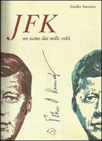 JFK. John Fitzgerald Kennedy. Un uomo dai mille volti - Emilio Vaccaro - copertina