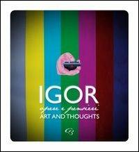 Igor. Pensieri e parole. Art and thoughts. Ediz. italiana e inglese - Igor Ienna - copertina